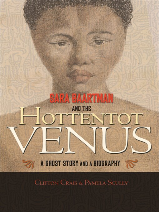 Title details for Sara Baartman and the Hottentot Venus by Clifton Crais - Available